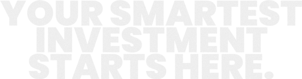 Your Smartest Investment Starts Here.